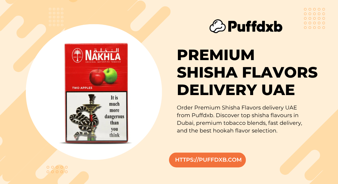 Premium Shisha Flavors delivery UAE